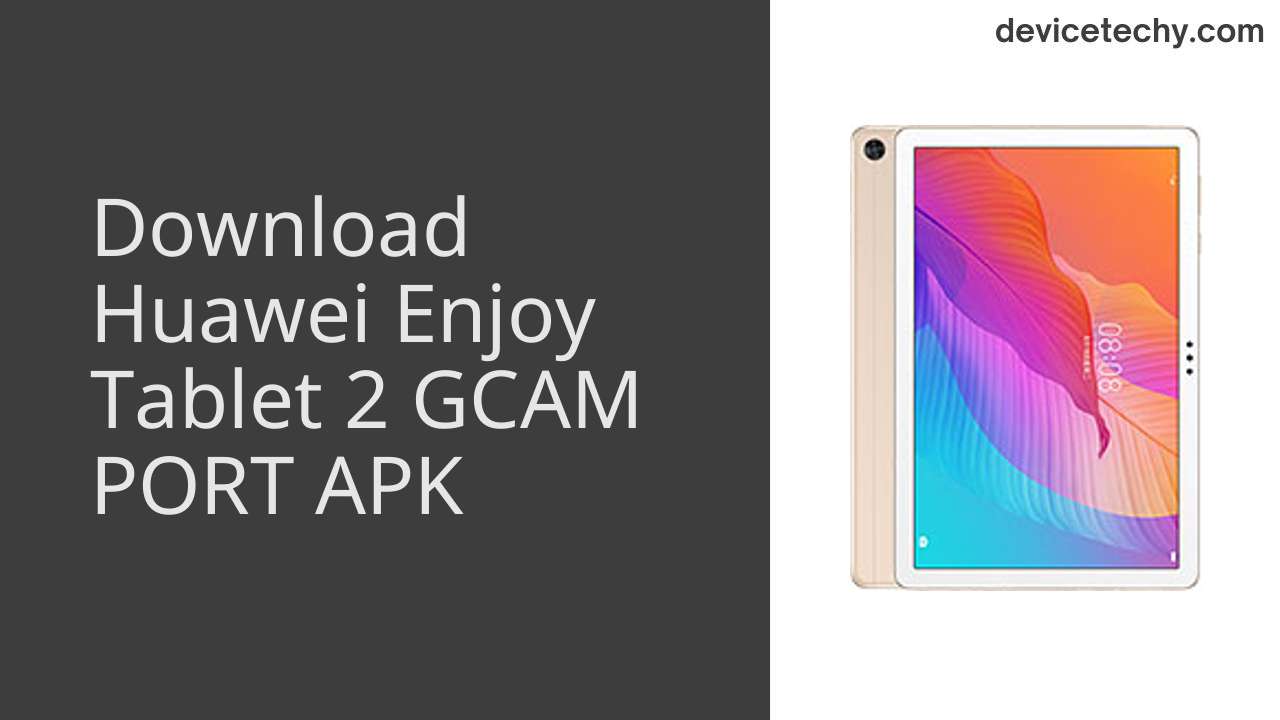 Huawei Enjoy Tablet 2 GCAM PORT APK Download