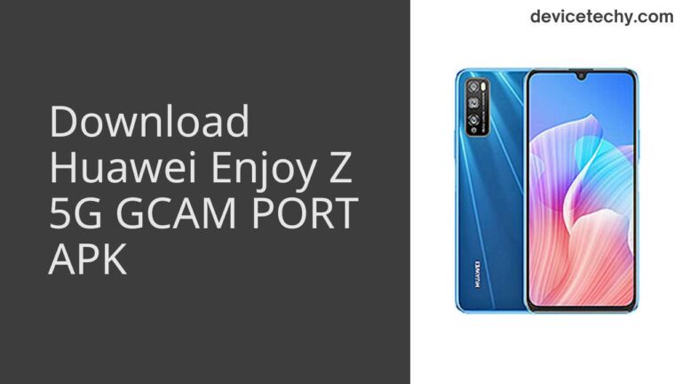 Download Huawei Enjoy Z 5G GCAM Port APK