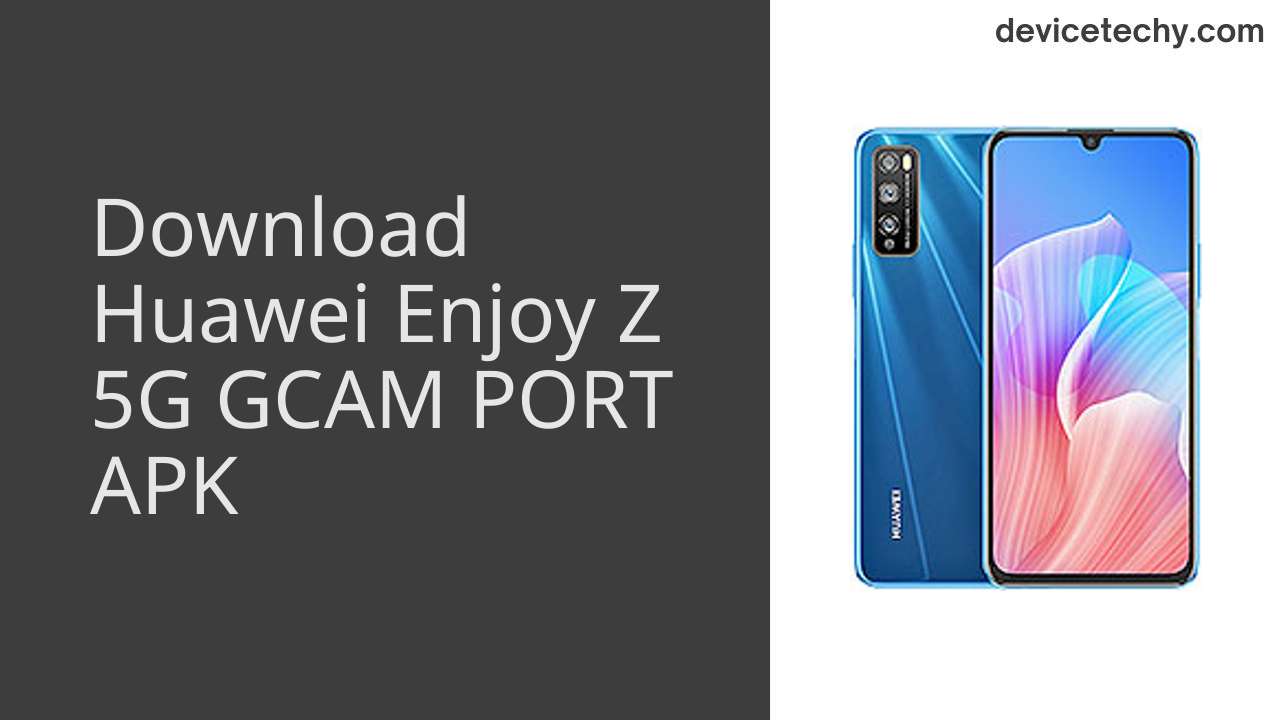 Huawei Enjoy Z 5G GCAM PORT APK Download