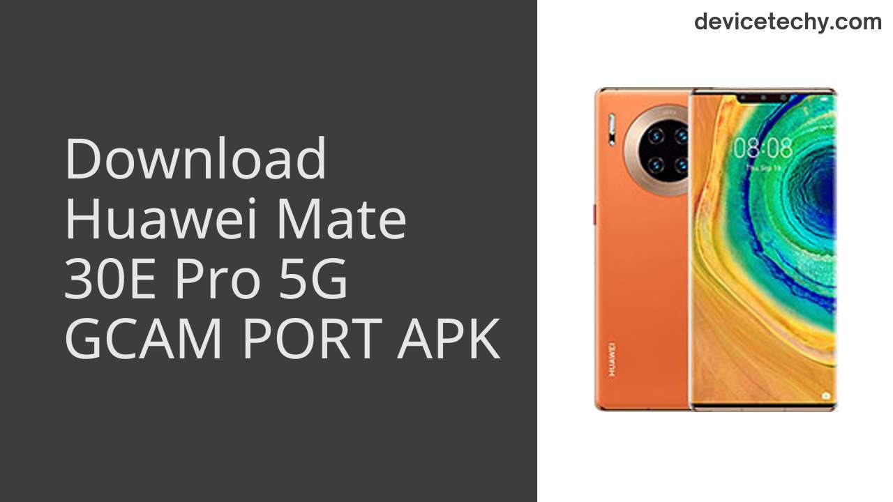 Huawei Mate 30E Pro 5G GCAM PORT APK Download