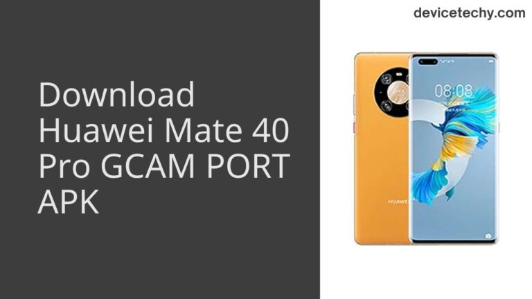 Download Huawei Mate 40 Pro GCAM Port APK