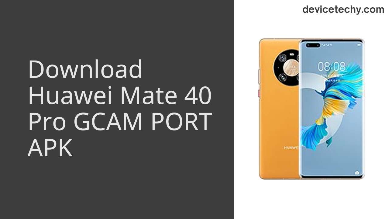 Huawei Mate 40 Pro GCAM PORT APK Download