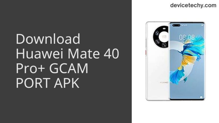 Download Huawei Mate 40 Pro+ GCAM Port APK