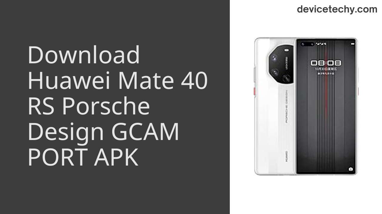 Huawei Mate 40 RS Porsche Design GCAM PORT APK Download