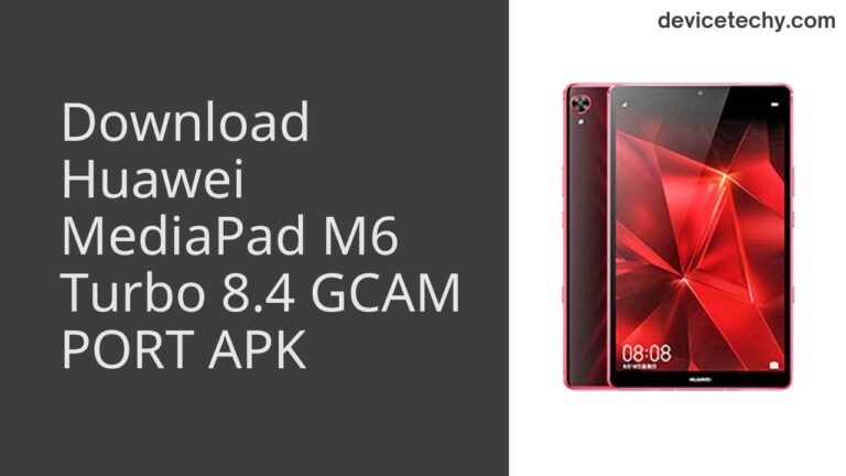 Download Huawei MediaPad M6 Turbo 8.4 GCAM Port APK