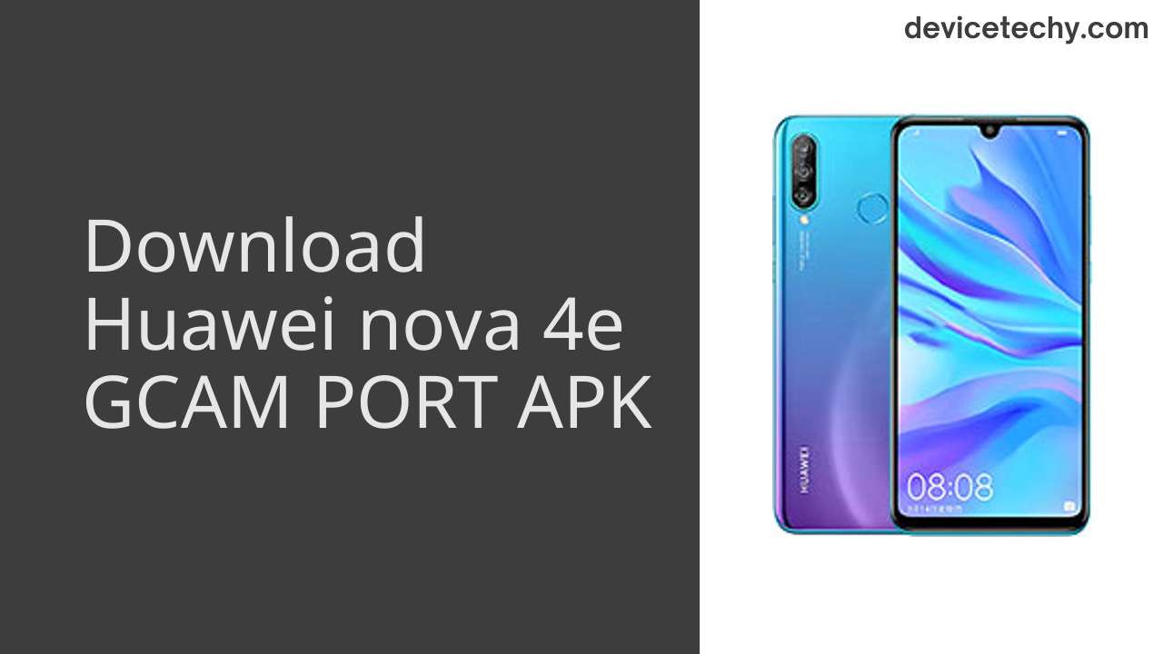 Huawei nova 4e GCAM PORT APK Download