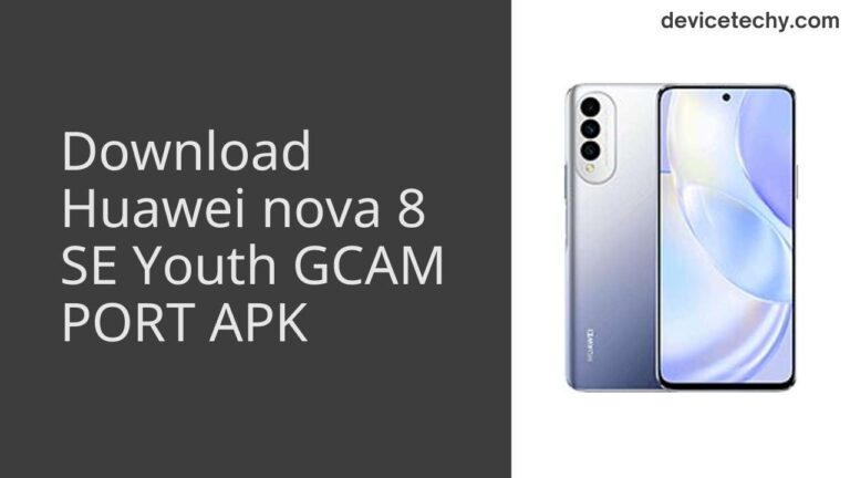 Download Huawei nova 8 SE Youth GCAM Port APK