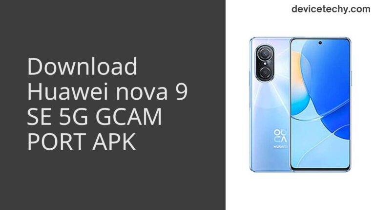 Download Huawei nova 9 SE 5G GCAM Port APK