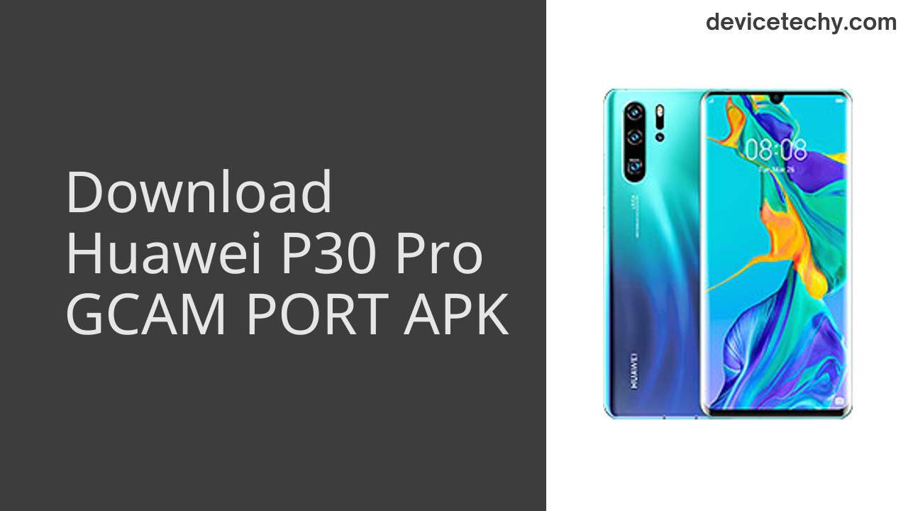 Huawei P30 Pro GCAM PORT APK Download