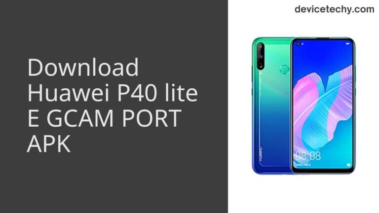 Download Huawei P40 lite E GCAM Port APK