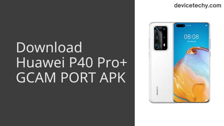 Download Huawei P40 Pro+ GCAM Port APK