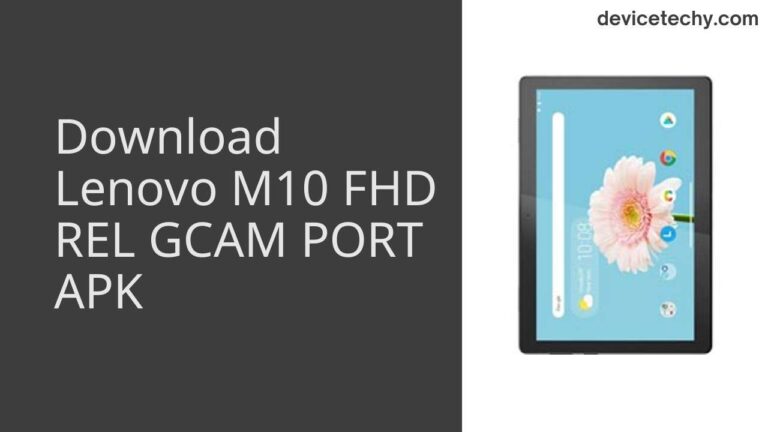 Download Lenovo M10 FHD REL GCAM Port APK