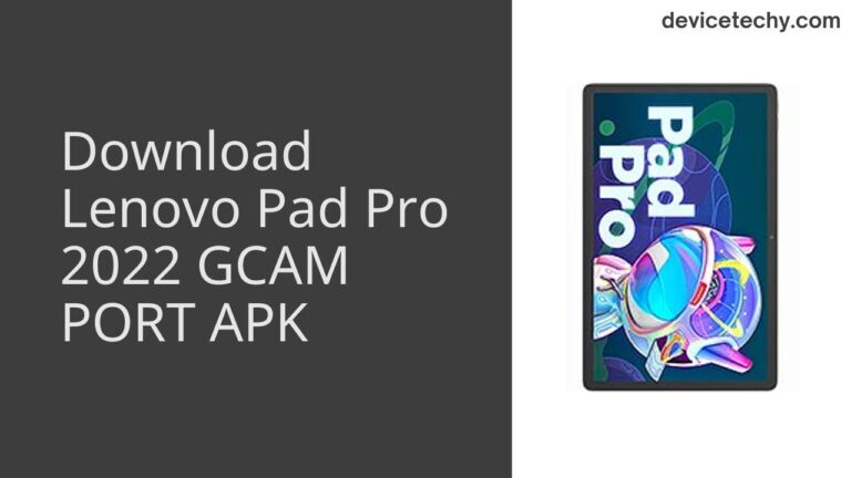 Download Lenovo Pad Pro 2022 GCAM Port APK