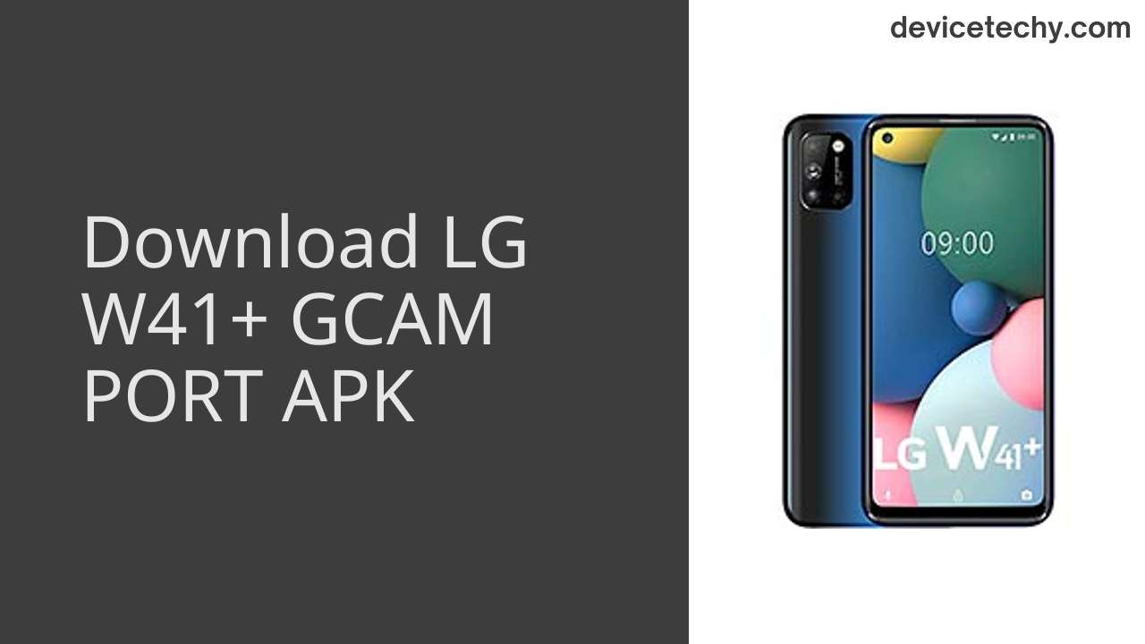 LG W41+ GCAM PORT APK Download