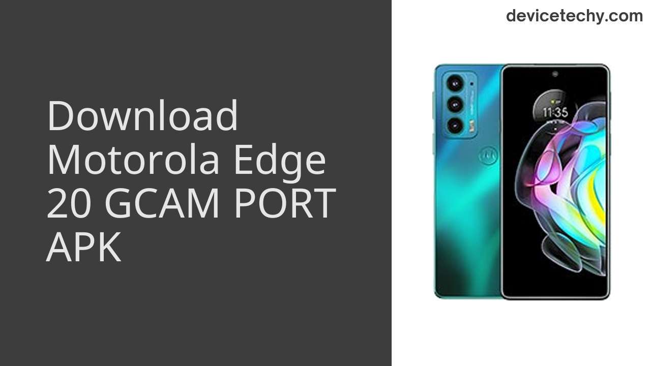 Motorola Edge 20 GCAM PORT APK Download
