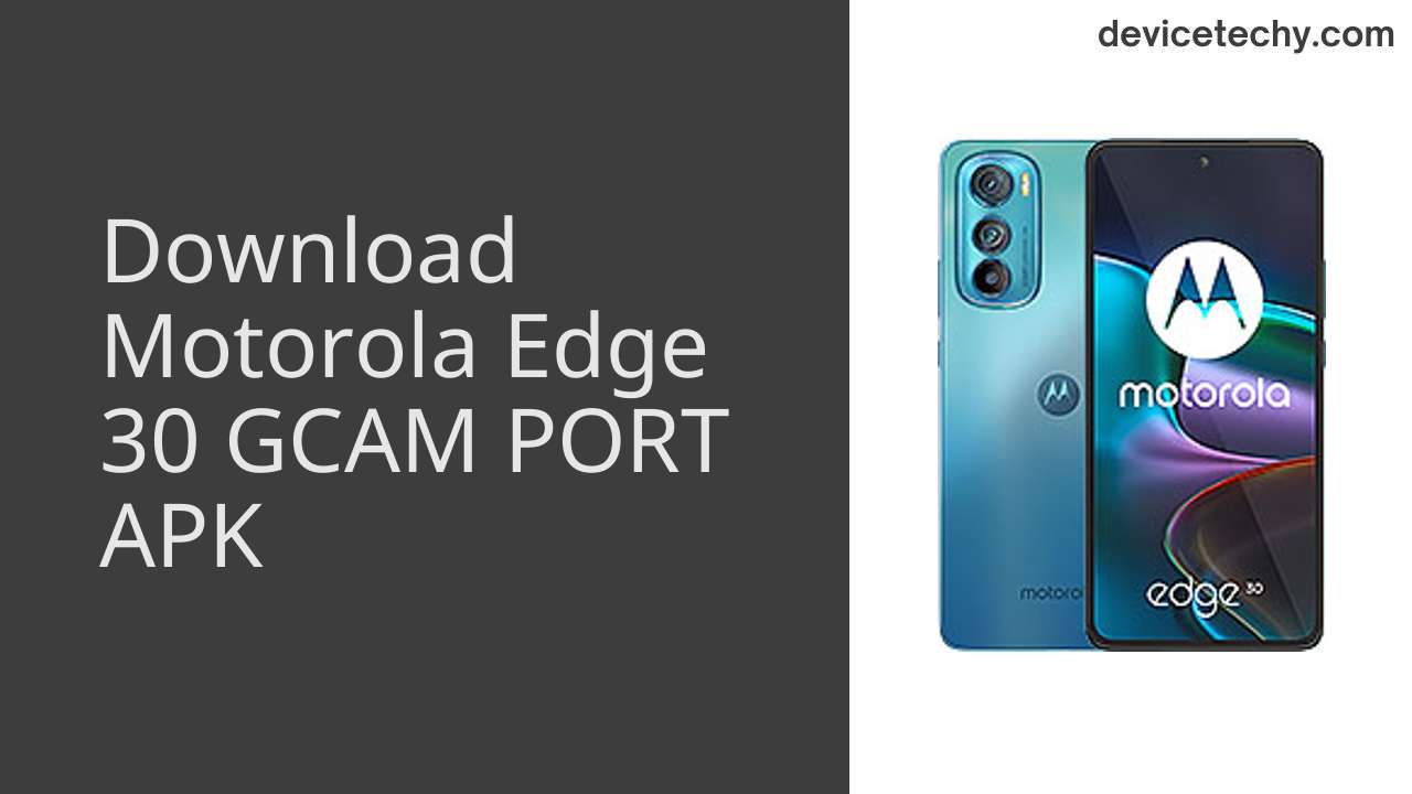 Motorola Edge 30 GCAM PORT APK Download