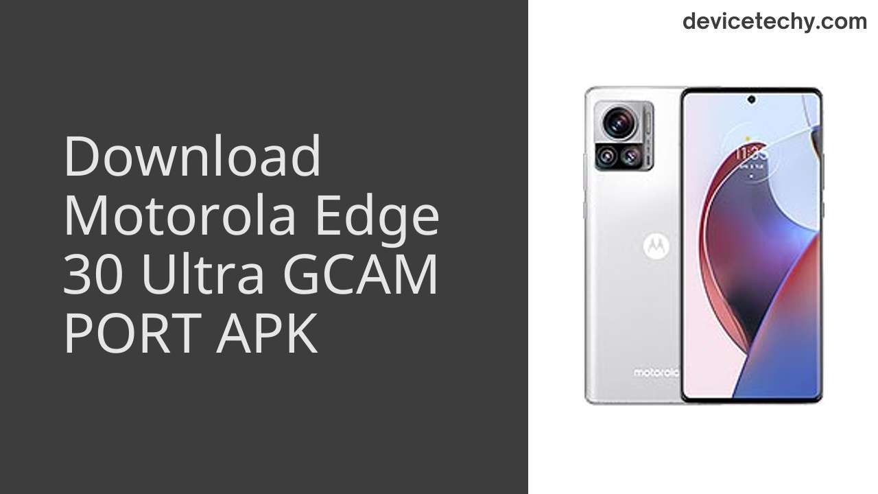 Motorola Edge 30 Ultra GCAM PORT APK Download