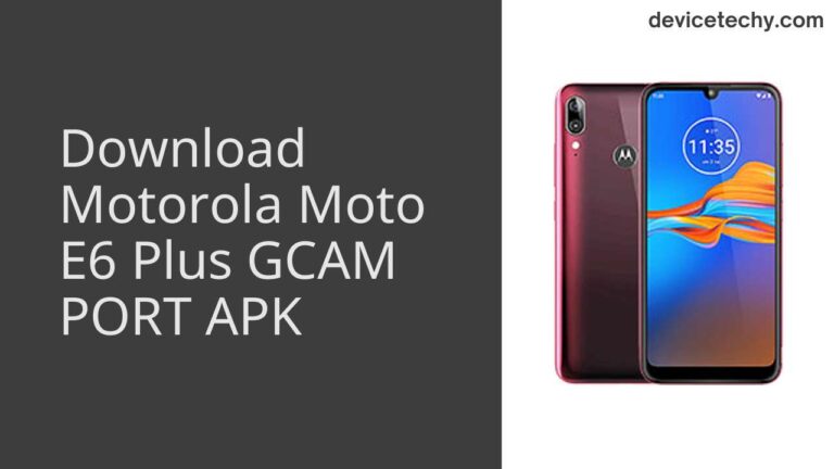 Download Motorola Moto E6 Plus GCAM Port APK