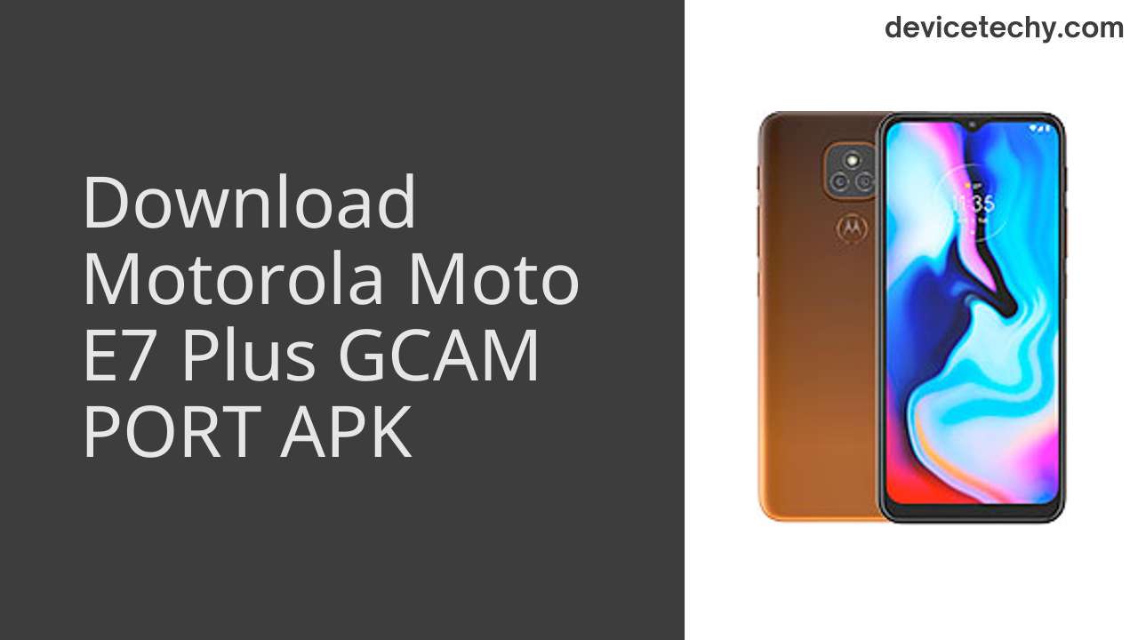 Motorola Moto E7 Plus GCAM PORT APK Download