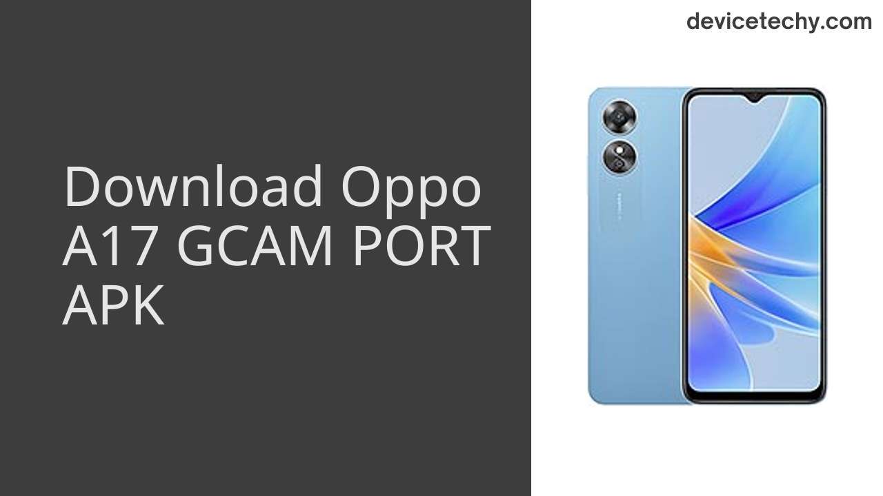 Oppo A17 GCAM PORT APK Download