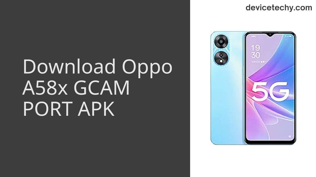 Oppo A58x GCAM PORT APK Download