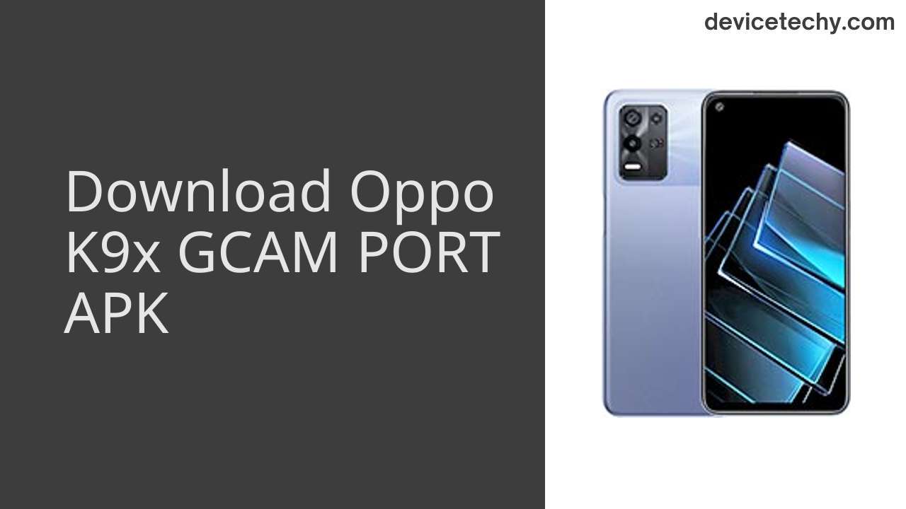 Oppo K9x GCAM PORT APK Download