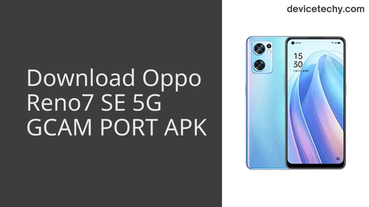 Oppo Reno7 SE 5G GCAM PORT APK Download