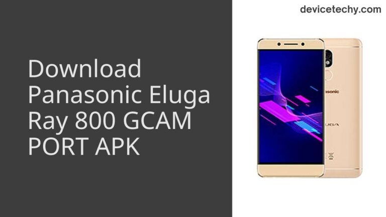 Download Panasonic Eluga Ray 800 GCAM Port APK