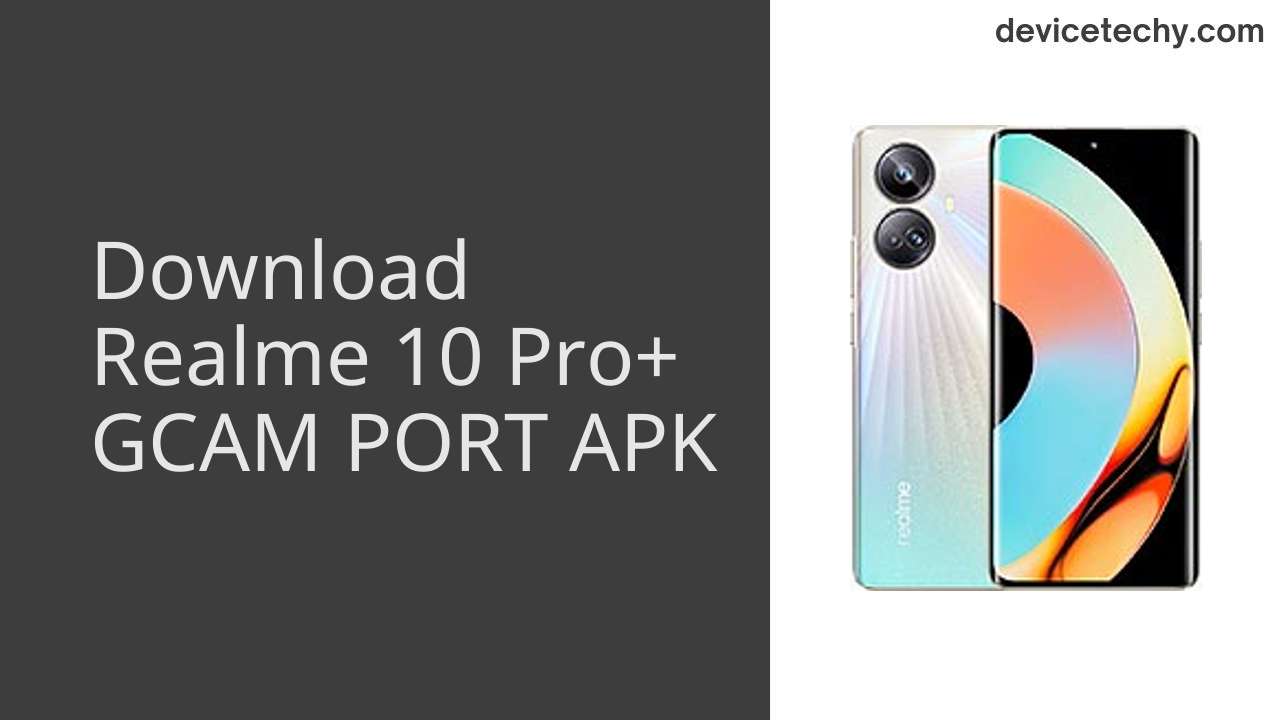 Realme 10 Pro+ GCAM PORT APK Download