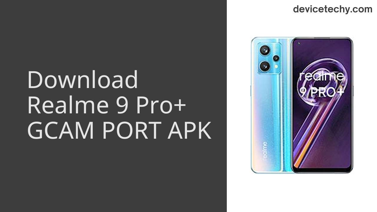 Realme 9 Pro+ GCAM PORT APK Download