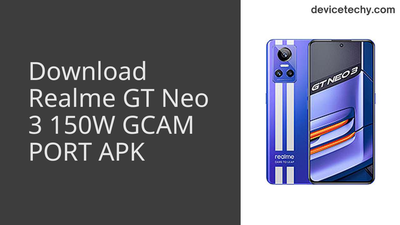Realme GT Neo 3 150W GCAM PORT APK Download