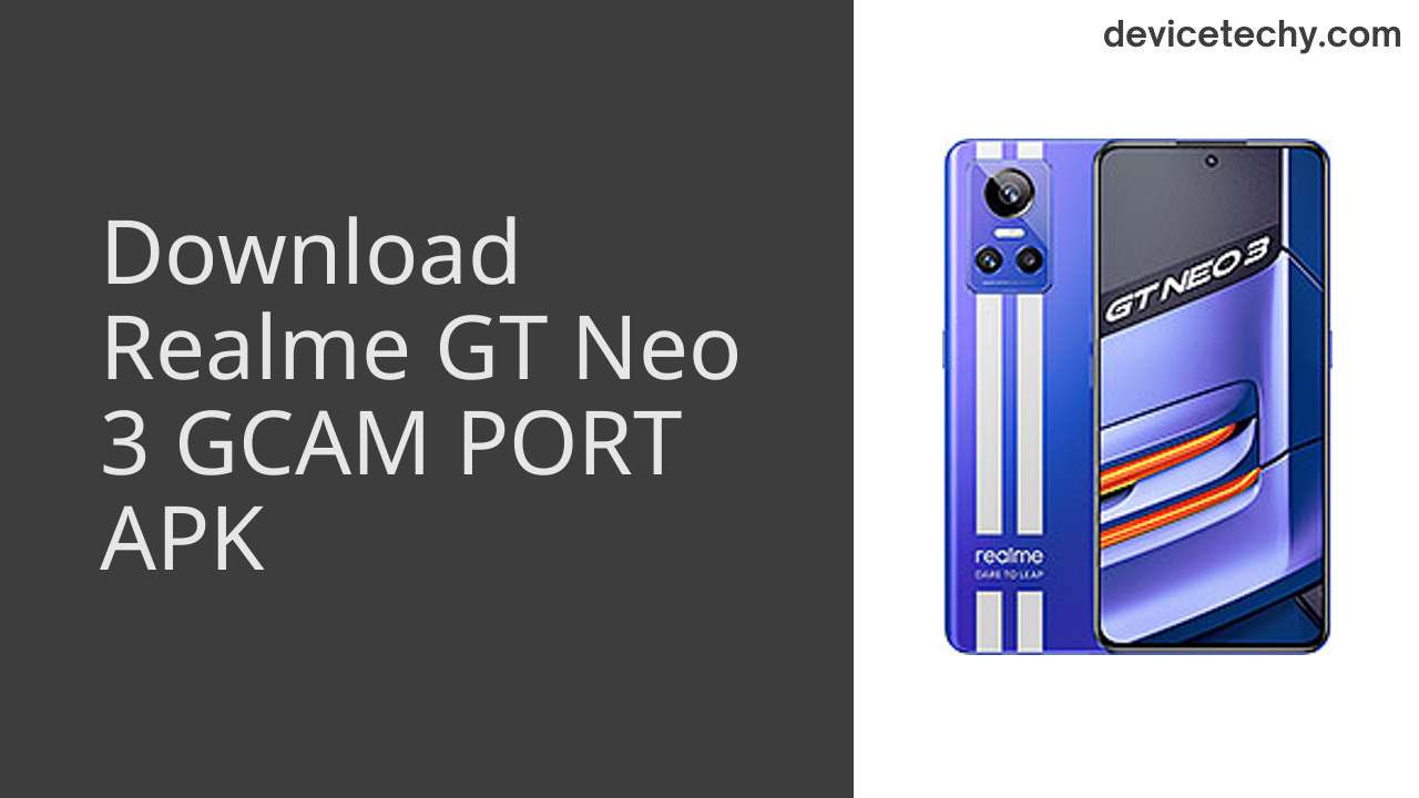 Realme GT Neo 3 GCAM PORT APK Download