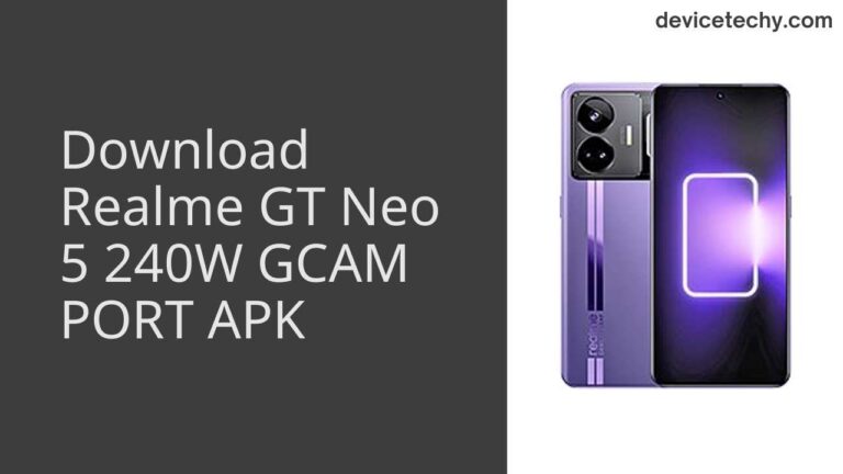 Download Realme GT Neo 5 240W GCAM Port APK