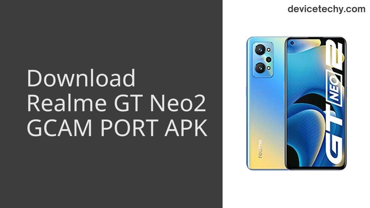Realme GT Neo2 GCAM PORT APK Download