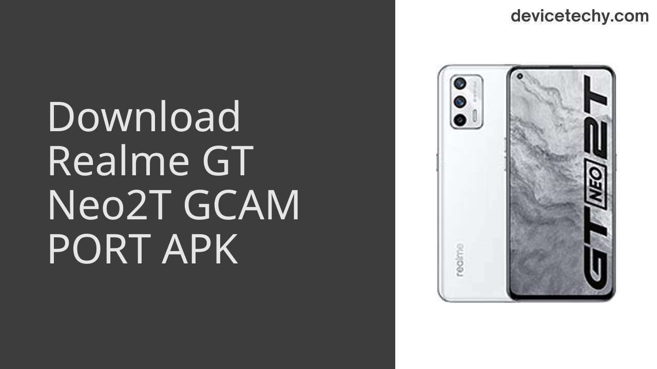 Realme GT Neo2T GCAM PORT APK Download