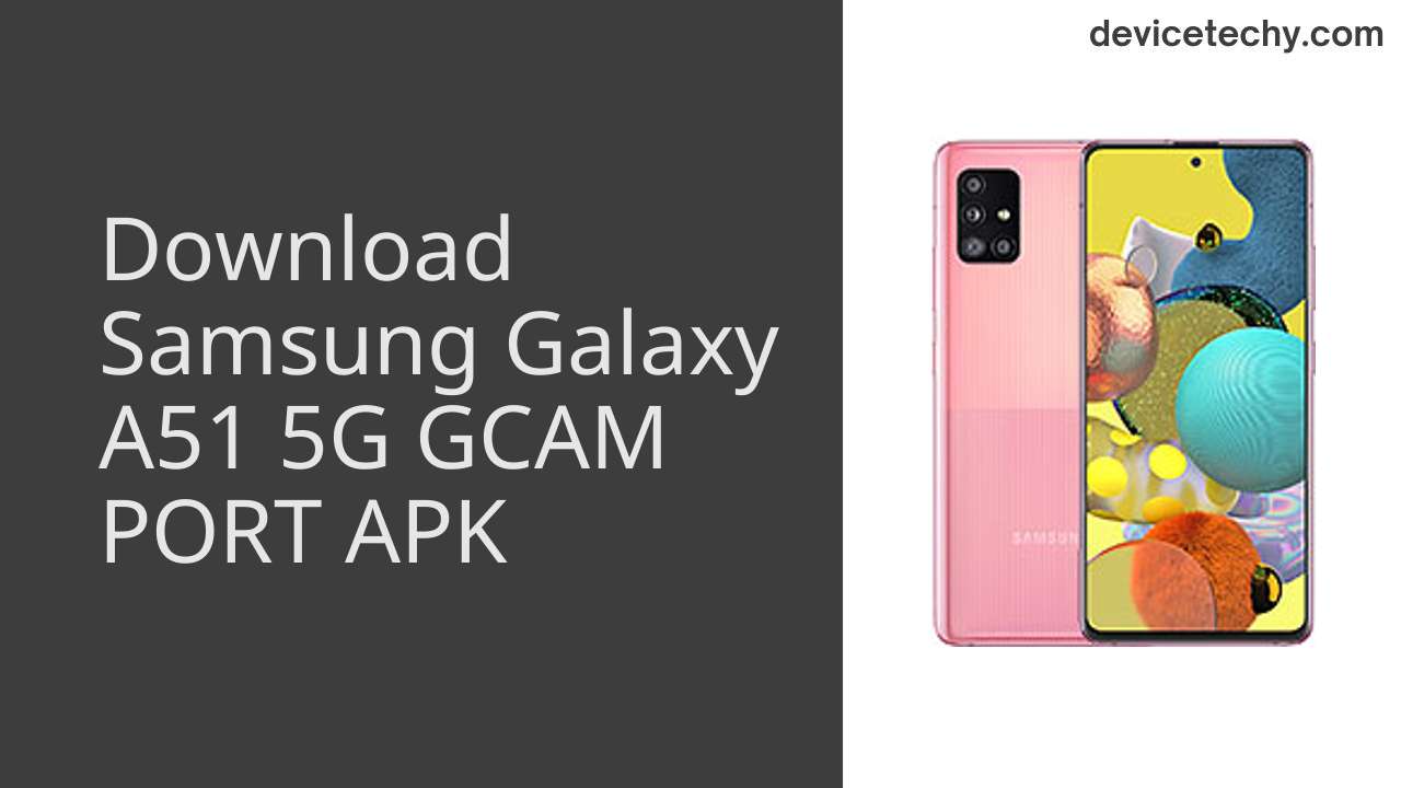 Samsung Galaxy A51 5G GCAM PORT APK Download