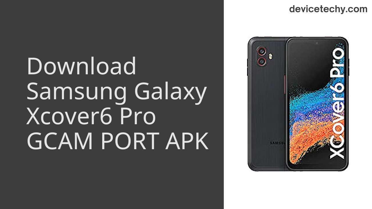 Samsung Galaxy Xcover6 Pro GCAM PORT APK Download