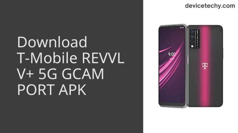 Download T-Mobile REVVL V+ 5G GCAM Port APK