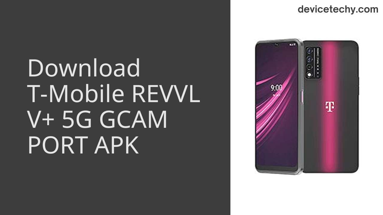 T-Mobile REVVL V+ 5G GCAM PORT APK Download