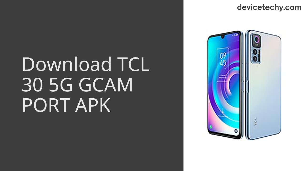 TCL 30 5G GCAM PORT APK Download