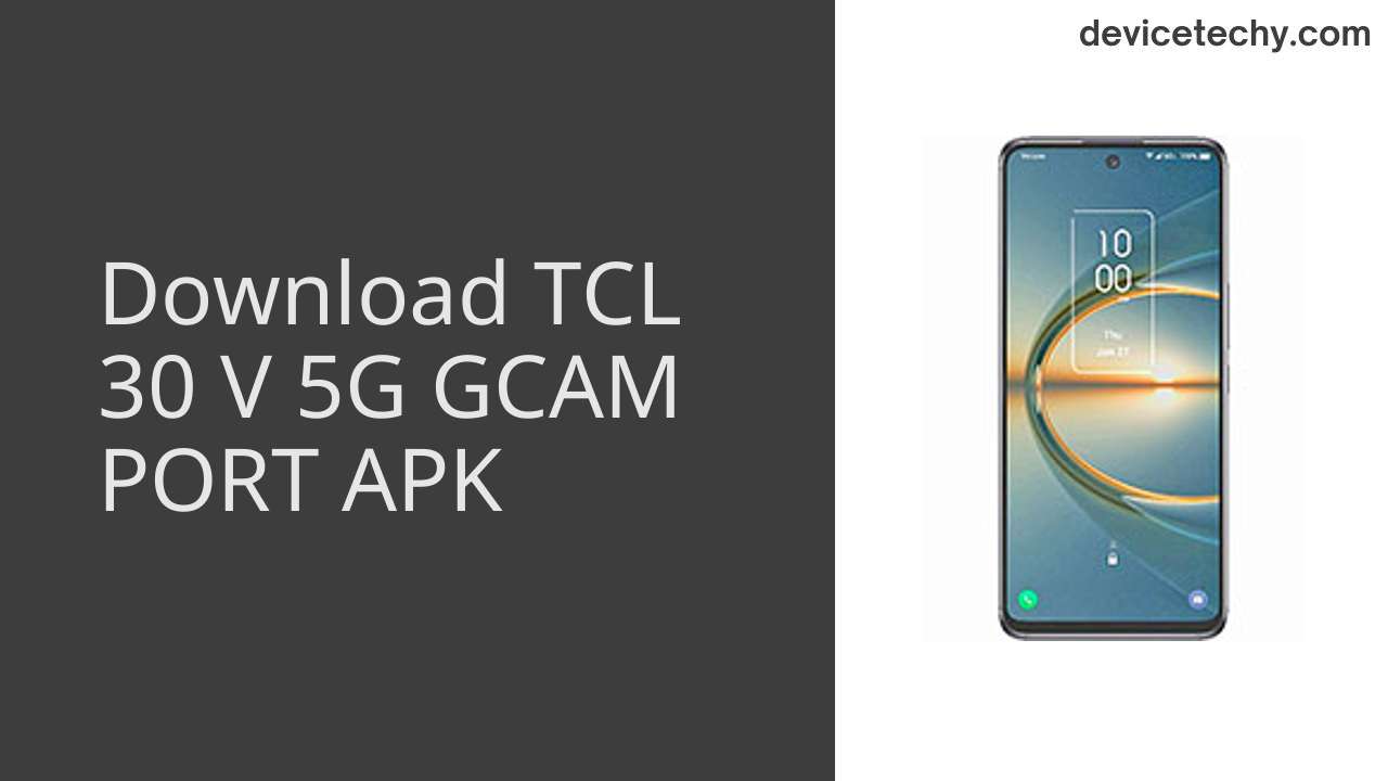 TCL 30 V 5G GCAM PORT APK Download
