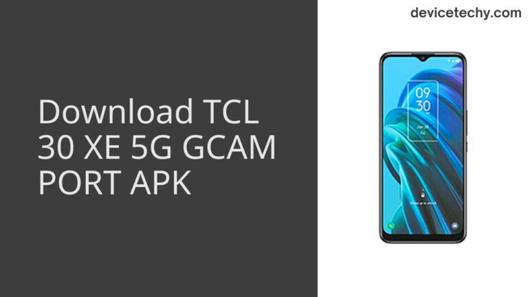 Download TCL 30 XE 5G GCAM Port APK