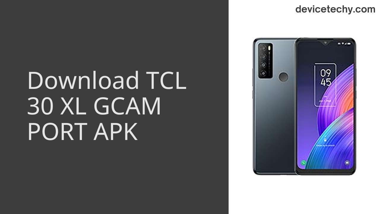 TCL 30 XL GCAM PORT APK Download