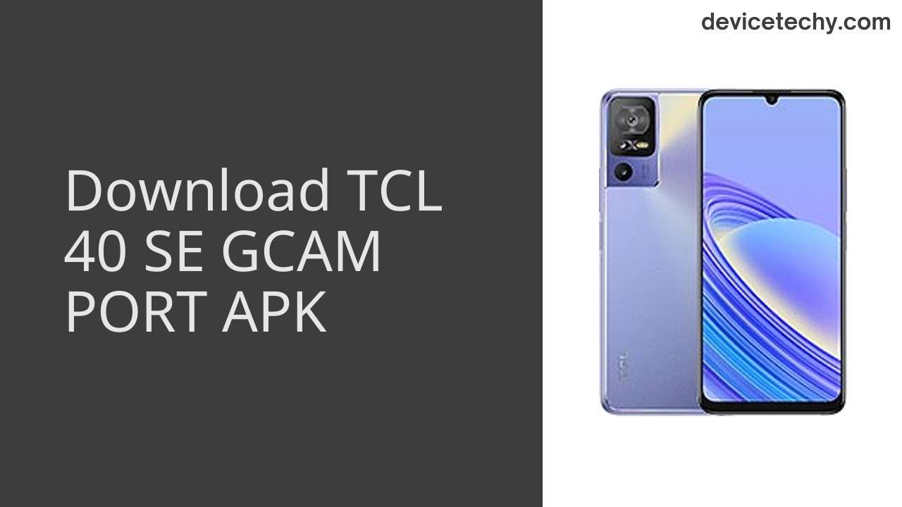 TCL 40 SE GCAM PORT APK Download