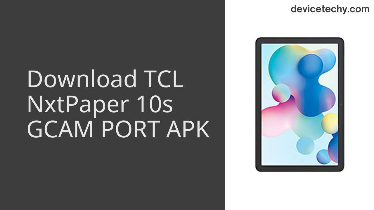 TCL NxtPaper 10s GCAM PORT APK Download
