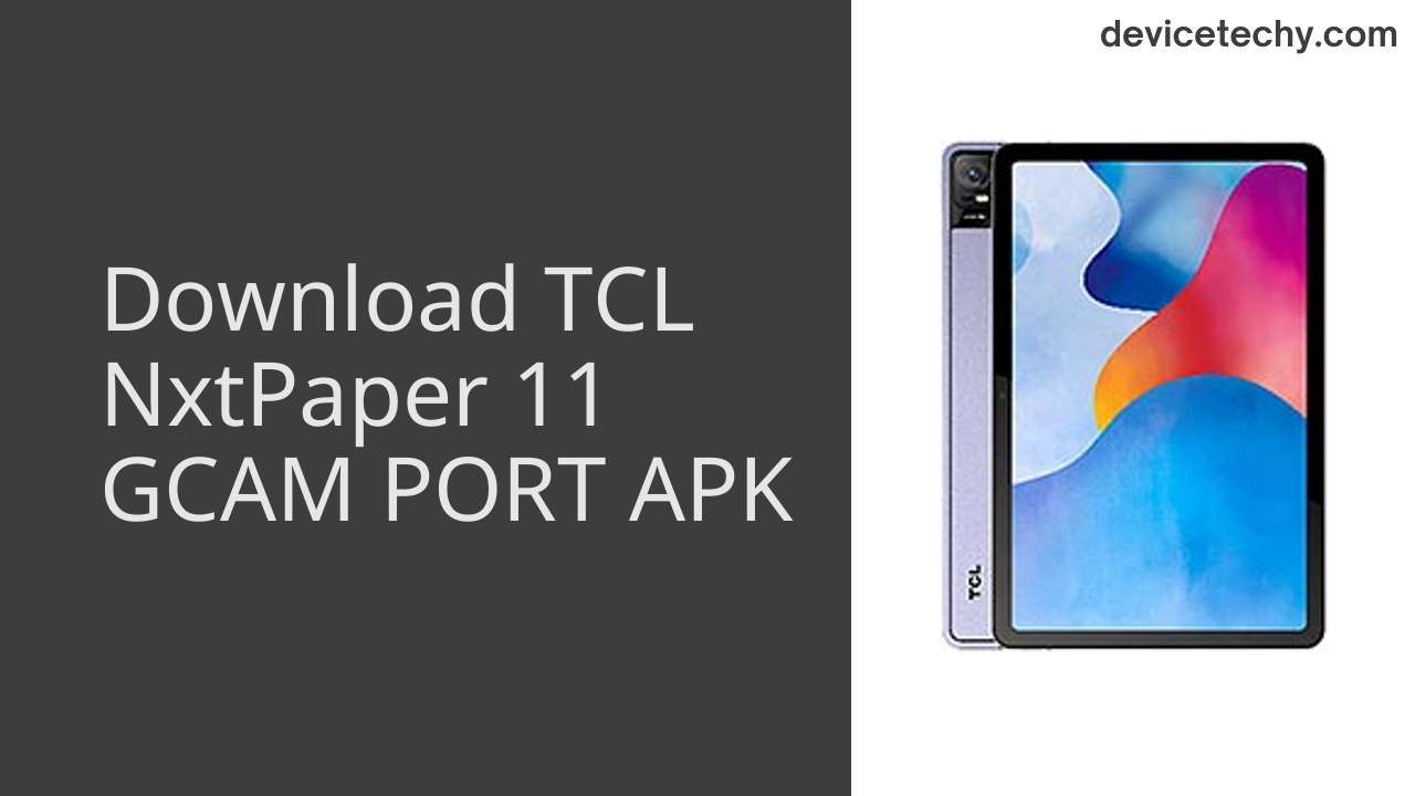 TCL NxtPaper 11 GCAM PORT APK Download