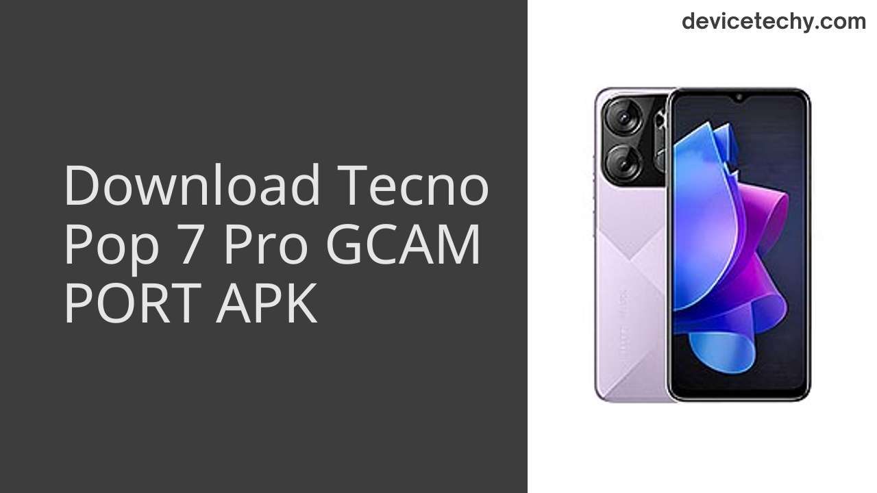 Tecno Pop 7 Pro GCAM PORT APK Download