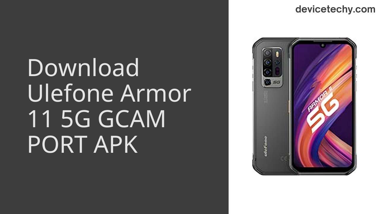 Ulefone Armor 11 5G GCAM PORT APK Download