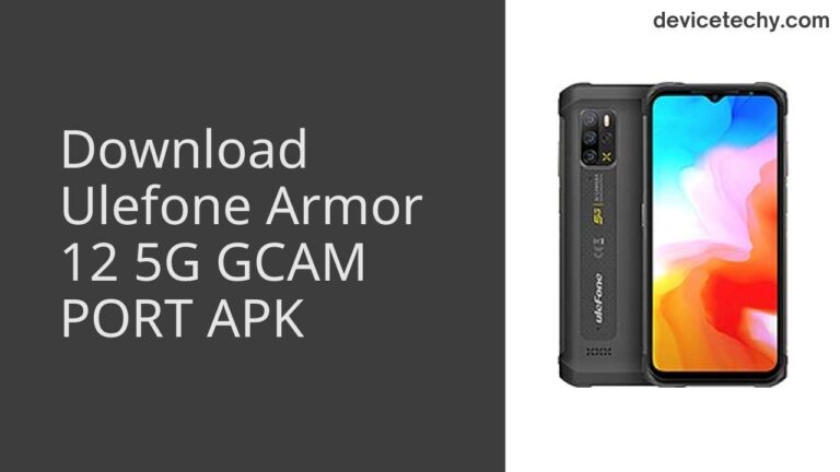 Download Ulefone Armor 12 5G GCAM Port APK