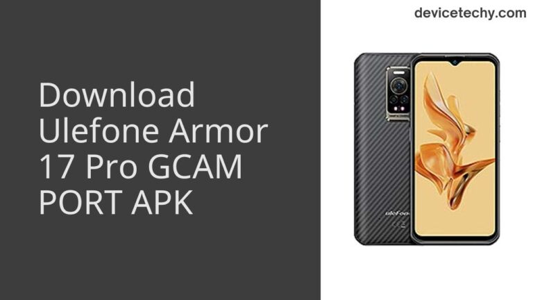 Download Ulefone Armor 17 Pro GCAM Port APK